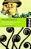 Wie wirklich ist die Wirklichkeit?: Wahn, T&auml;uschung, Verstehen - Paul Watzlawick