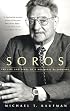Soros: The Life and Times of a Messianic Billionaire