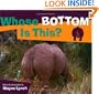 Whose Bottom Is This? (Whose? Animal Series)
