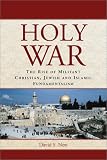 Holy War: The Rise of Militant Christian, Jewish and Islamic Fundamentalism