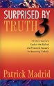 Surprised by Truth 3: 10 More Converts Explain the Biblical and Historical Reason for Becoming Catholic (v. 3)