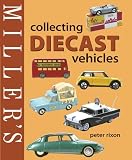 Miller s Collecting Diecast Vehicles (Miller s Collector s Guides)