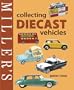 Miller's Collecting Diecast Vehicles (Miller's Collector's Guides)
