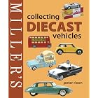 Miller's: Collecting Diecast Vehicles (Miller's Collector's Guides) by  Peter Rixon