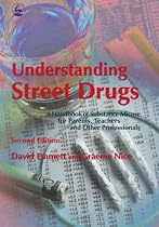 Understanding Street Drugs: A Handbook of Substance Misuse for Parents, Teachers and Other Professionals