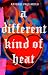 A Different Kind of Heat