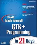 Sams Teach Yourself GTK+ Programming in 21 Days (Sams Teach Yourself)