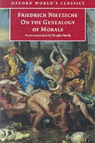 On the Genealogy of Morals: A Polemic. By way of clarification and supplement to my last book Beyond Good and Evil (Oxford World
