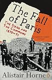 The Fall of Paris: The Siege and the Commune 1870-71