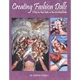 Creating Fashion Dolls: A Step-By-Step Guide to One-Of-A-Kind Dolls by Sabrina Guidice