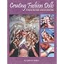 Creating Fashion Dolls: A Step-By-Step Guide to One-Of-A-Kind Dolls