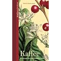 Kaffee: Die Biografie eines weltwirtschaftlichen Stoffes