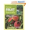 Grow Fruit Naturally: A Hands-On Guide to Luscious, Homegrown Fruit