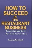 How to Succeed in the Restaurant Business: Crunching Numbers--Now Thats the Bottom Line!