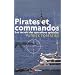Pirates et commandos : Les secrets des op�rations sp�ciales