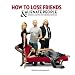 How To Lose Friends & Alienate People