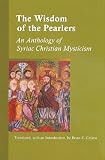 The wisdom of the pearlers : an anthology of Syriac Christian mysticism