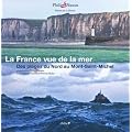 La France vue de la mer - Des plages du Nord au Mont-Saint-Michel