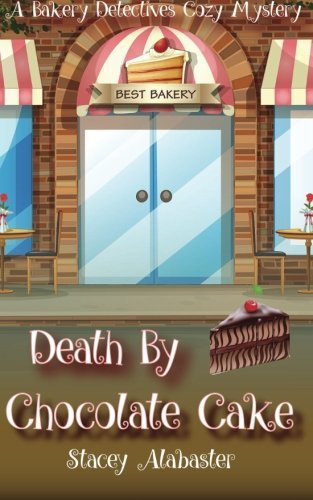 Death by Chocolate Cake: A Bakery Detectives Cozy Mystery (Volume 3)