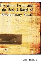 The White Terror and the Red; A Novel of Revolutionary Russia