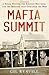 Mafia Summit: J. Edgar Hoover, the Kennedy Brothers, and the Meeting That Unmasked the Mob