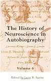 The History of Neuroscience in Autobiography Volume 6