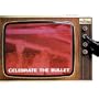 Celebrate the Bullet