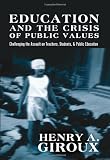 Education and the Crisis of Public Values (Challenging the Assault on Teachers, Students, and Public Education) (Counterpoints: Studies in the Postmodern Theory of Education)