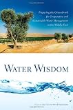 Water Wisdom: Preparing the Groundwork for Cooperative and Sustainable Water Management in the Middle East