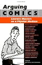 Arguing Comics: Literary Masters On A Popular Medium (Studies in Popular Culture)