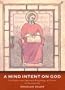 A Mind Intent on God: The Prayers and Spiritual Writings of Alcuin: an anthology