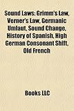 Sound Laws: Grimm's Law, Verner's Law, Germanic Umlaut, Sound Change, History of Spanish, High German Consonant Shift, Old French-