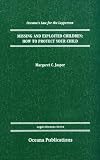 Missing and Exploited Children: How to Protect Your Child (Oceana's Legal Almanacs: Law for the Layperson)