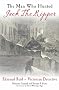 The Man Who Hunted Jack the Ripper: Edmund Reid and the Police Perspective
