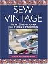 Sew Vintage: New Creations from Found Fabrics