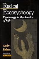 Radical Ecopsychology: Psychology in the Service of Life (Suny Series in Radical Social and Political Theory)