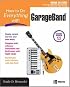 How to Do Everything with GarageBand (How to Do Everything)