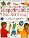 Spannende Experimente aus Natur und Technik. �ber 200 tolle Experimente f�r drinnen und drau�en.