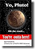 Yo Pluto! Hit the Road... You're Outta Here! - Funny Poster