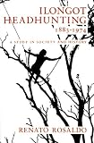 Ilongot Headhunting, 1883-1974: A Study in Society and History