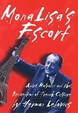 Mona Lisa's Escort: Andre Malraux and the Reinvention of French Culture