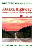 Alaska Highway. OutdoorHandbuch. Cassiar, Klondike und andere Highways. Der Weg ist das Ziel
