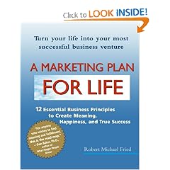 A Marketing Plan for Life: 12 Essential Business Principles to Create Meaning, Happiness, and True Success