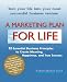 A Marketing Plan for Life: 12 Essential Business Principles to Create Meaning, Happiness, and True Success