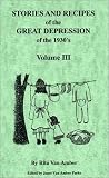 Stories and Recipes of the Great Depression of the 1930's, Volume III
