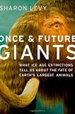 Once and Future Giants: What Ice Age Extinctions Tell Us About the Fate of Earth s Largest Animals