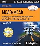 MCAD Training Guide (70-315): Developing and Implementing Web Applications with C# and Visual Studio.NET. Your Complete MCAD Certification Solution (Training Guide)