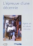 L_�preuve d_une d�cennie : Alg�rie, arts et culture, 1992-2002