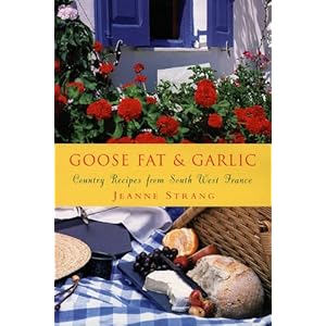 Goose Fat and Garlic: Country Recipes From South-West France