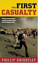 The First Casualty: The War Correspondent as Hero and Myth-Maker from the Crimea to Iraq (Johns Hopkins Paperback)